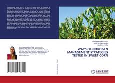 Copertina di WAYS OF NITROGEN MANAGEMENT STRATEGIES TESTED IN SWEET CORN