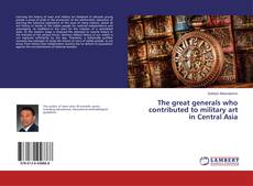 Portada del libro de The great generals who contributed to military art in Central Asia