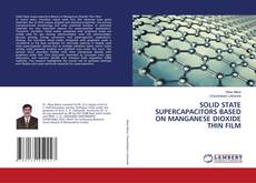 Buchcover von SOLID STATE SUPERCAPACITORS BASED ON MANGANESE DIOXIDE THIN FILM