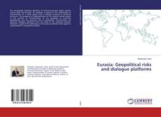 Eurasia: Geopolitical risks and dialogue platforms kitap kapağı