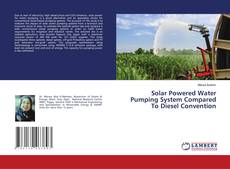Buchcover von Solar Powered Water Pumping System Compared To Diesel Convention
