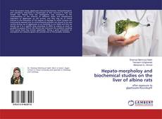 Обложка Hepato-morpholoy and biochemical studies on the liver of albino rats