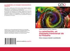 Couverture de La asimilación, un concepto transversal de la Filosofía