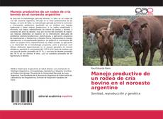 Manejo productivo de un rodeo de cría bovino en el noroeste argentino kitap kapağı