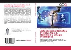 Bookcover of Actualización Diabetes Mellitus tipo 2, Remisión y Cirugía Metabólica