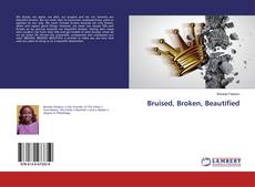 Portada del libro de Bruised, Broken, Beautified