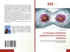 Couverture de La physique statistique appliquée aux membranes lipidiques