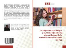La séquence numérique pour l'enseignement/ apprentissage de la littérature dans la classe de FLE的封面