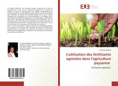 Couverture de L'utilisation des fertilisants agricoles dans l'agriculture paysanne