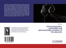 Copertina di Ultrasonography, pathologic and pharmacologic research of the placenta