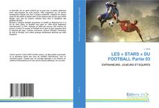 Bookcover of LES « STARS » DU FOOTBALL Partie 03