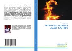 PROFITE DE 5 CHOSES AVANT 5 AUTRES kitap kapağı