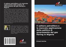 Couverture de Il settore petrolifero e la mancata applicazione della politica di azzeramento del gas flaring in Nigeria