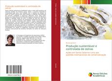 Bookcover of Produção sustentável e controlada de ostras