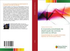 Capa do livro de A inconstitucionalidade da objetivação do controle concreto ou difuso 