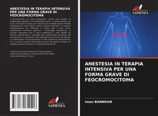 Bookcover of ANESTESIA IN TERAPIA INTENSIVA PER UNA FORMA GRAVE DI FEOCROMOCITOMA