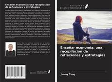 Bookcover of Enseñar economía: una recopilación de reflexiones y estrategias
