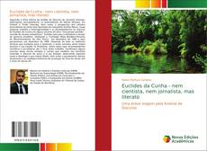 Euclides da Cunha - nem cientista, nem jornalista, mas literato的封面