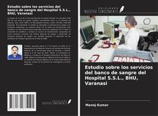 Couverture de Estudio sobre los servicios del banco de sangre del Hospital S.S.L., BHU, Varanasi