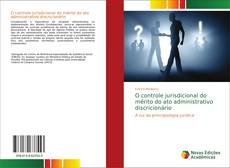 Bookcover of O controle jurisdicional do mérito do ato administrativo discricionário