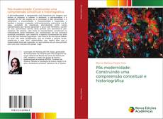 Bookcover of Pós-modernidade: Construindo uma compreensão conceitual e historiográfica