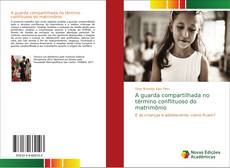 Couverture de A guarda compartilhada no término conflituoso do matrimônio