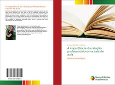 Bookcover of A importância da relação professor/aluno na sala de aula