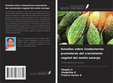 Bookcover of Estudios sobre rizobacterias promotoras del crecimiento vegetal del melón amargo