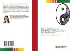 Bookcover of Teoria dos Meridianos, Substâncias Vitais, Zang Fu e Cinco Elementos