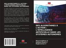 Borítókép a  DES ALGORITHMES À L'ACTION : L'INTELLIGENCE ARTIFICIELLE DANS LES SYSTÈMES AUTONOMES - hoz