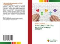 Bookcover of A INCLUSÃO DA CRIANÇA AUTISTA NO ESPAÇO ESCOLAR