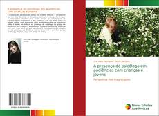 Capa do livro de A presença do psicólogo em audiências com crianças e jovens 