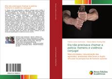 Capa do livro de Ela não precisava chamar a polícia: homens e violência conjugal 