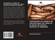 Portada del libro de Contraintes en matière de sécurité pour les chips et la farine de manioc séchées en Ouganda