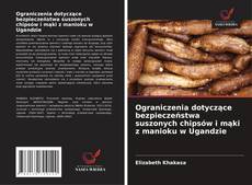 Ograniczenia dotyczące bezpieczeństwa suszonych chipsów i mąki z manioku w Ugandzie的封面