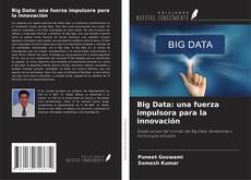 Bookcover of Big Data: una fuerza impulsora para la innovación