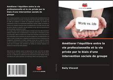 Bookcover of Améliorer l'équilibre entre la vie professionnelle et la vie privée par le biais d'une intervention sociale de groupe