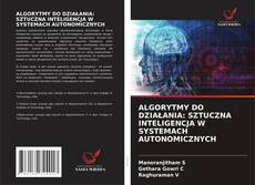 Bookcover of ALGORYTMY DO DZIAŁANIA: SZTUCZNA INTELIGENCJA W SYSTEMACH AUTONOMICZNYCH