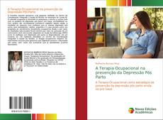 Copertina di A Terapia Ocupacional na prevenção da Depressão Pós Parto