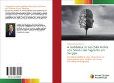 Capa do livro de A audiência de custódia frente aos crimes em flagrante em Sergipe 