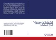 Capa do livro de Performance of Broiler Fed Graded Level of Baobab Pulp Seed - Meal 