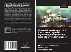 Czynniki predyspozycji i konkretne czynniki wywołujące migrenowe bóle głowy u nastolatków的封面