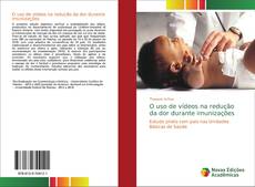 Bookcover of O uso de vídeos na redução da dor durante imunizações