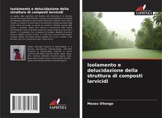 Couverture de Isolamento e delucidazione della struttura di composti larvicidi
