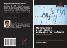 Copertina di Modelowanie i prognozowanie zmienności ropy naftowej