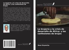 Bookcover of La brujería y la crisis de desarrollo de África: y las confesiones de brujas