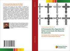 Bookcover of A Formação Dos Agentes Do Setor Juventude Da Diocese De Joinville