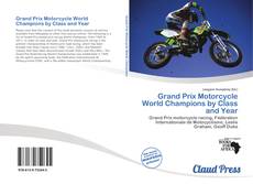 Portada del libro de Grand Prix Motorcycle World Champions by Class and Year