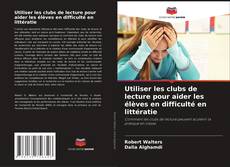 Bookcover of Utiliser les clubs de lecture pour aider les élèves en difficulté en littératie