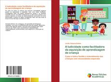 Capa do livro de A ludicidade como facilitadora da aquisição de aprendizagem de criança 
